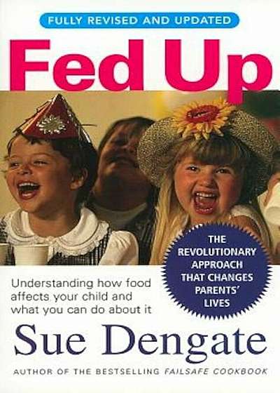 Fed Up: Understanding How Food Affects Your Child and What You Can Do about It, Paperback