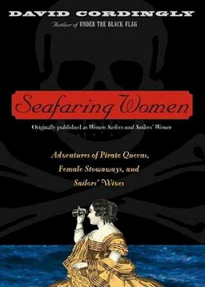 Seafaring Women: Adventures of Pirate Queens, Female Stowaways, and Sailors' Wives, Paperback