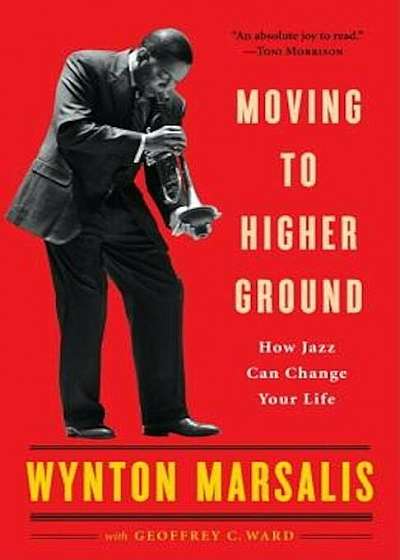Moving to Higher Ground: How Jazz Can Change Your Life, Paperback