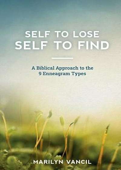Self to Lose - Self to Find: A Biblical Approach to the 9 Enneagram Types, Paperback