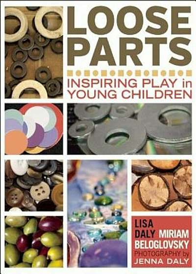 Loose Parts: Inspiring Play in Young Children, Paperback