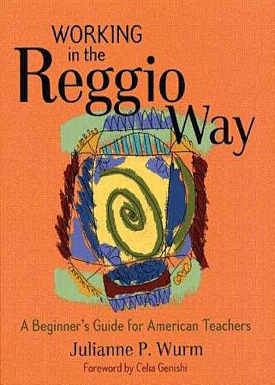 Coperta cărții Working in the Reggio Way: A Beginner's Guide for American Teachers, Paperback