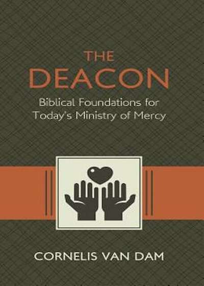 The Deacon: The Biblical Roots and the Ministry of Mercy Today, Paperback