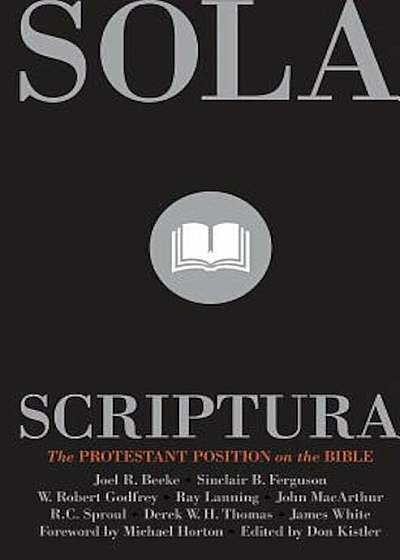 Sola Scriptura: The Protestant Position on the Bible, Paperback