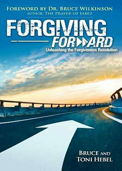 Forgiving Forward: Unleashing the Forgiveness Revolution, Paperback