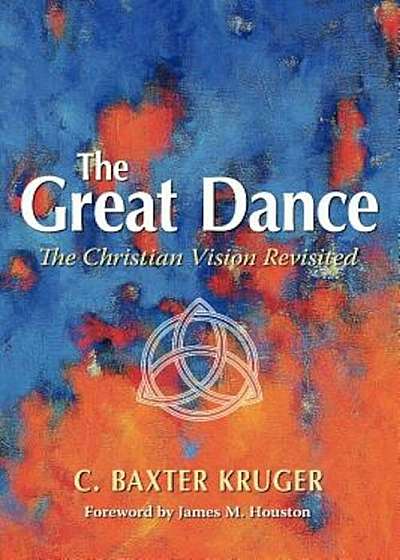 The Great Dance: The Christian Vision Revisited, Paperback