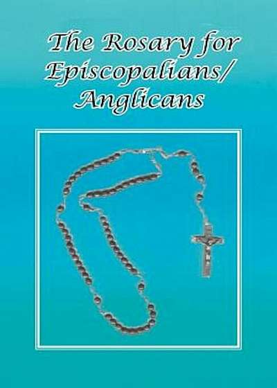 The Rosary for Episcopalians/Anglicans, Paperback