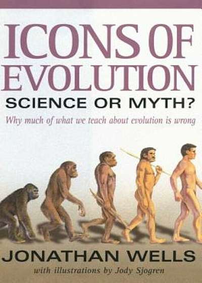 Icons of Evolution: Science or Myth': Why Much of What We Teach about Evolution is Wrong, Paperback