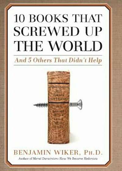 10 Books That Screwed Up the World: And 5 Others That Didn't Help, Hardcover