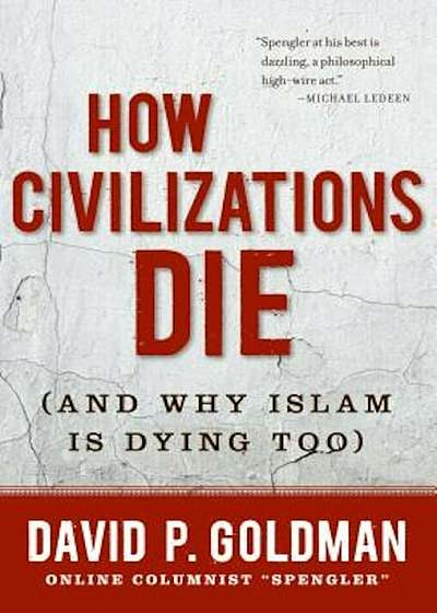 How Civilizations Die: And Why Islam Is Dying Too, Hardcover