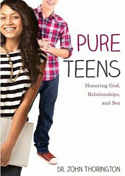 Pure Teens: Honoring God, Relationships, and Sex, Paperback