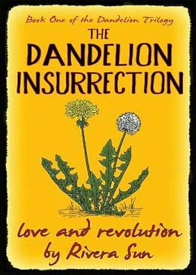 The Dandelion Insurrection - Love and Revolution -, Paperback