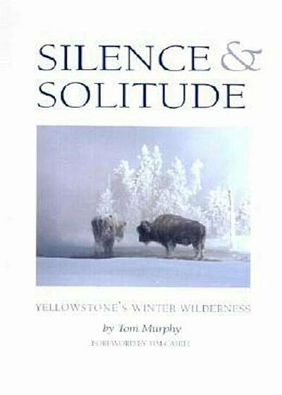 Silence & Solitude: Yellowstone's Winter Wilderness, Hardcover