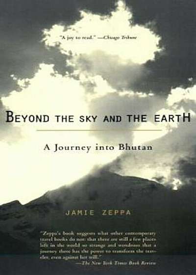 Beyond the Sky and the Earth: A Journey Into Bhutan, Paperback