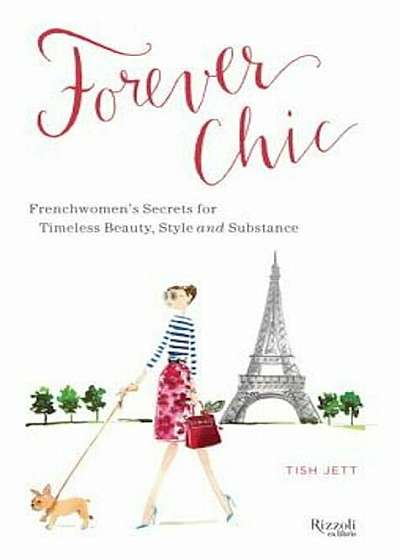 Forever Chic: Frenchwomen's Secrets for Timeless Beauty, Style, and Substance, Hardcover