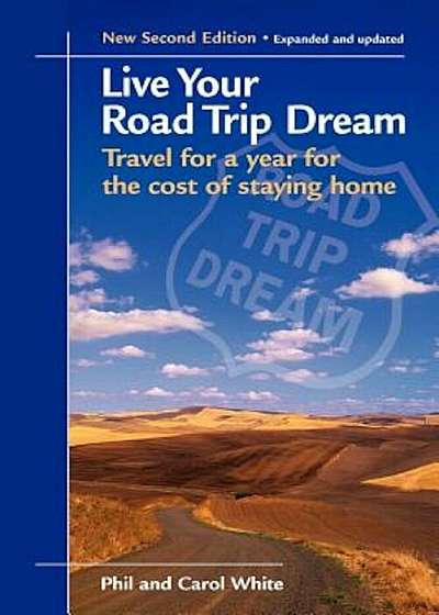 Live Your Road Trip Dream: Travel for a Year for the Cost of Staying Home, Paperback