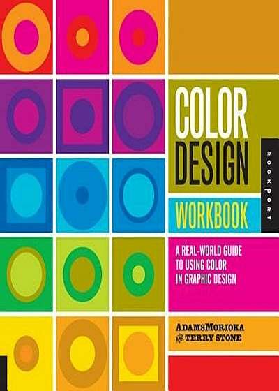 Color Design Workbook: A Real-World Guide to Using Color in Graphic Design, Paperback