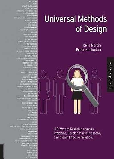 Universal Methods of Design: 100 Ways to Research Complex Problems, Develop Innovative Ideas, and Design Effective Solutions, Hardcover