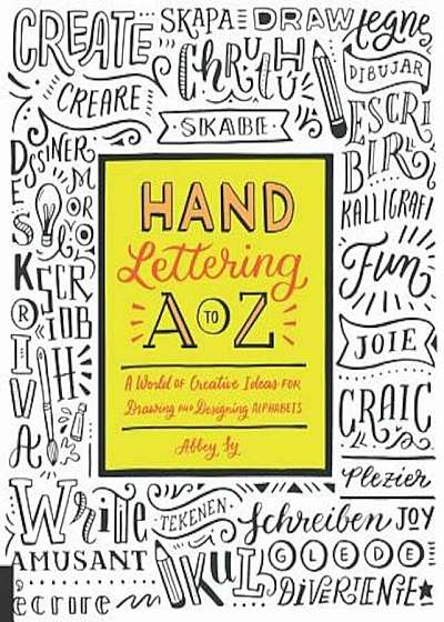 Hand Lettering A to Z: A World of Creative Ideas for Drawing and Designing Alphabets, Paperback