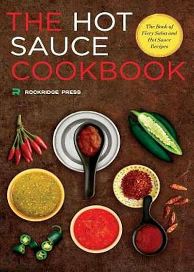 Hot Sauce Cookbook: The Book of Fiery Salsa and Hot Sauce Recipes, Paperback
