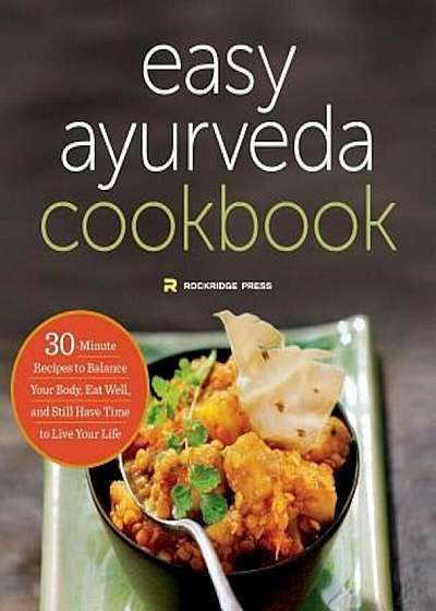 The Easy Ayurveda Cookbook: An Ayurvedic Cookbook to Balance Your Body and Eat Well, Paperback