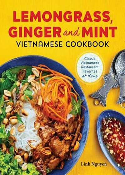 Lemongrass, Ginger and Mint Vietnamese Cookbook: Classic Vietnamese Street Food Made at Home, Paperback