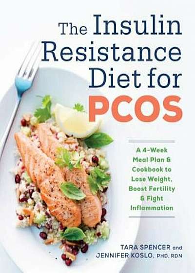 The Insulin Resistance Diet for Pcos: A 4-Week Meal Plan and Cookbook to Lose Weight, Boost Fertility, and Fight Inflammation, Paperback