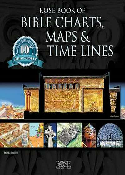 Rose Book of Bible Charts, Maps, and Time Lines: Full-Color Bible Charts, Illustrations of the Tabernacle, Temple, and High Priest, Then and Now Bible, Hardcover