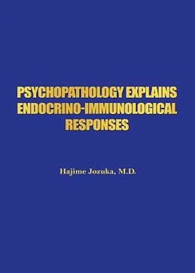Psychopathology Explains Endocrino-Immunological Responses, Paperback