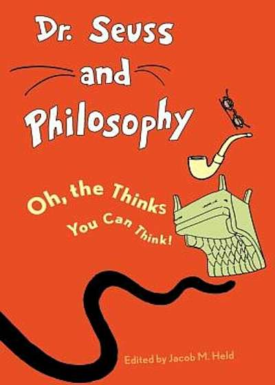Dr. Seuss and Philosophy: Oh, the Thinks You Can Think!, Paperback