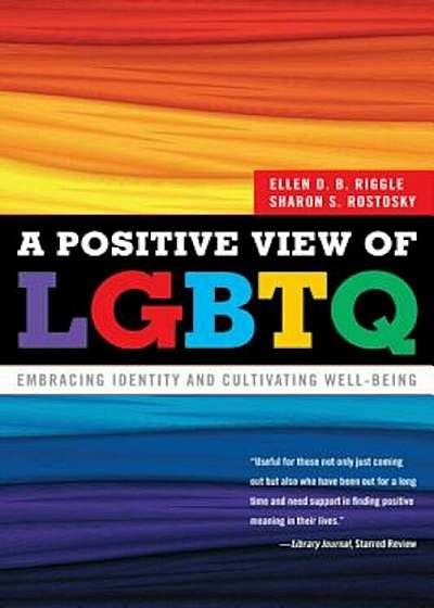A Positive View of LGBTQ: Embracing Identity and Cultivating Well-Being, Paperback