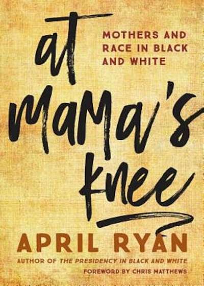 At Mama's Knee: Mothers and Race in Black and White, Hardcover