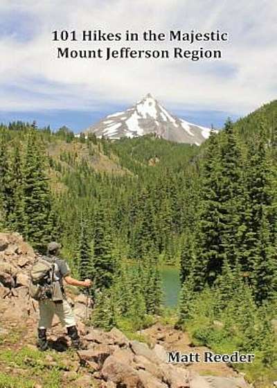 101 Hikes in the Majestic Mount Jefferson Region, Paperback