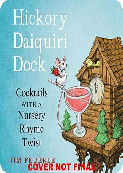 Hickory Daiquiri Dock: Cocktails with a Nursery Rhyme Twist, Hardcover