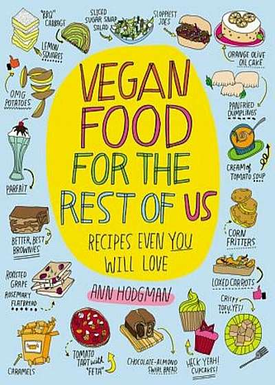 Vegan Food for the Rest of Us: Recipes Even You Will Love, Paperback