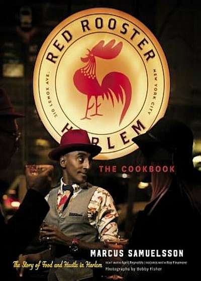 The Red Rooster Cookbook: The Story of Food and Hustle in Harlem, Hardcover