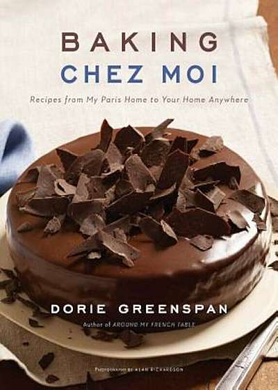 Baking Chez Moi: Recipes from My Paris Home to Your Home Anywhere, Hardcover