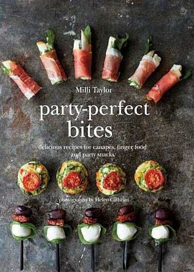 Party-Perfect Bites: Delicious Recipes for Canapes, Finger Food and Party Snacks, Hardcover