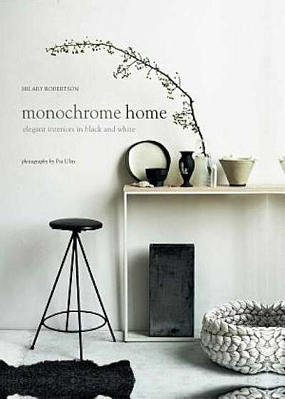 Monochrome Home: Elegant Interiors in Black and White, Hardcover