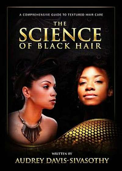 The Science of Black Hair: A Comprehensive Guide to Textured Hair Care, Paperback
