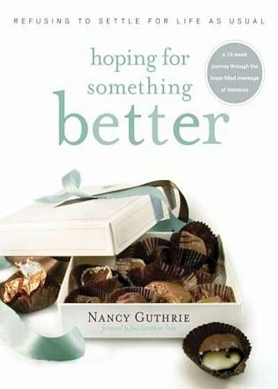 Hoping for Something Better: Refusing to Settle for Life as Usual, Paperback