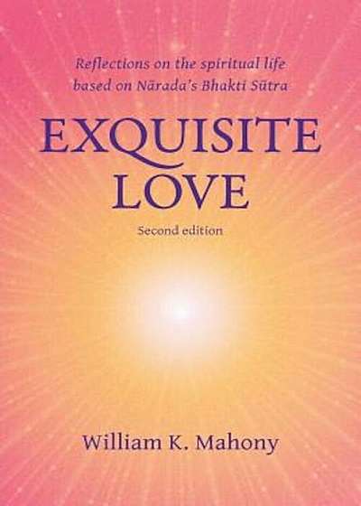 Exquisite Love: Reflections on the Spiritual Life Based on Narada's Bhakti Sutra, Paperback