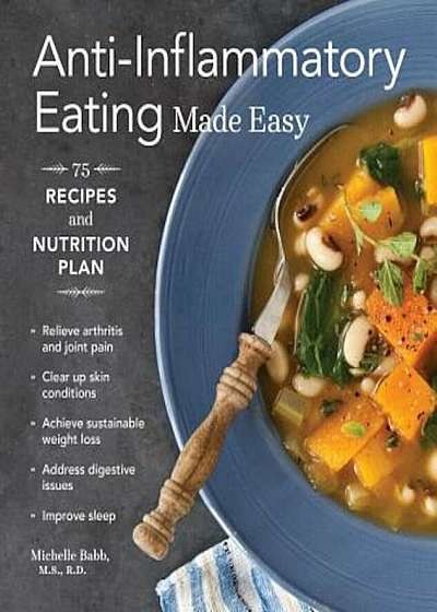 Anti-Inflammatory Eating Made Easy: 75 Recipes and Nutrition Plan, Paperback