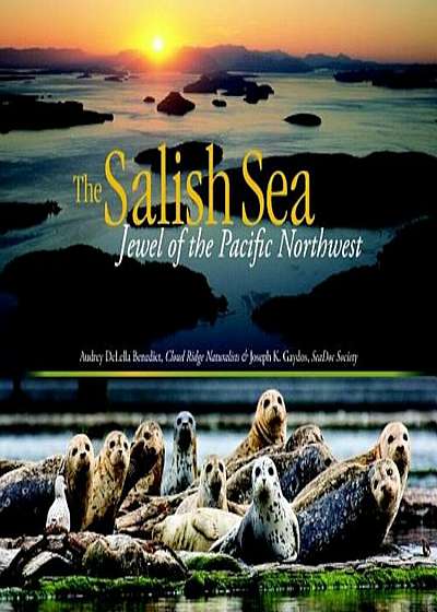 The Salish Sea: Jewel of the Pacific Northwest, Paperback