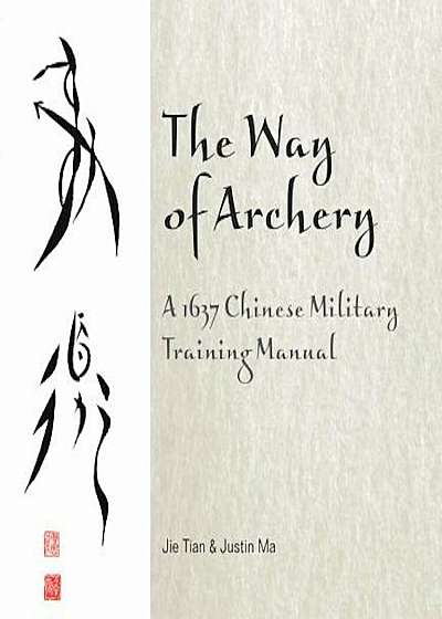 The Way of Archery: A 1637 Chinese Military Training Manual, Hardcover