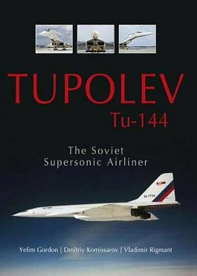 Tupolev Tu-144: The Soviet Supersonic Airliner, Hardcover
