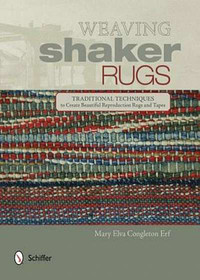 Weaving Shaker Rugs: Traditional Techniques to Create Beautiful Reproduction Rugs and Tapes, Hardcover