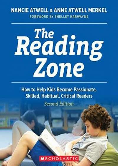 The Reading Zone, 2nd Edition: How to Help Kids Become Skilled, Passionate, Habitual, Critical Readers, Paperback