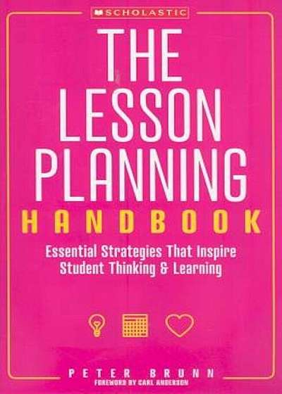 The Lesson Planning Handbook: Essential Strategies That Inspire Student Thinking & Learning, Paperback