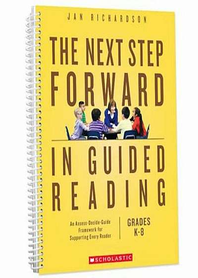 The Next Step Forward in Guided Reading: An Assess-Decide-Guide Framework for Supporting Every Reader, Paperback